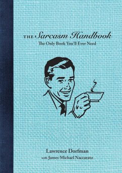 The Sarcasm Handbook (eBook, ePUB) - Dorfman, Lawrence; Naccarato, James Michael