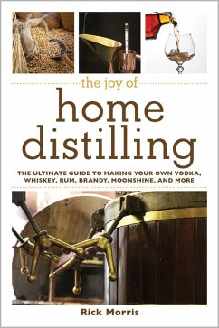 The Joy of Home Distilling (eBook, ePUB) - Morris, Rick