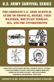 The Complete U.S. Army Survival Guide to Tropical, Desert, Cold Weather, Mountain Terrain, Sea, and NBC Environments (eBook, ePUB)