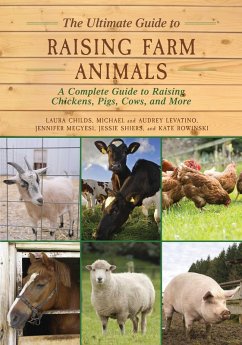 The Ultimate Guide to Raising Farm Animals (eBook, ePUB) - Childs, Laura; Megyesi, Jennifer; Shiers, Jessie; Rowinski, Kate; Levatino, Michael; Levatino, Audrey