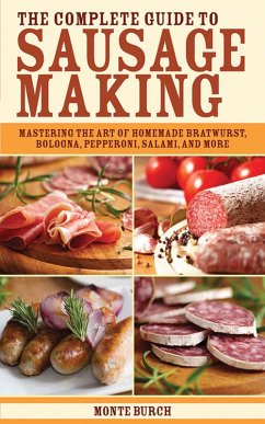 The Complete Guide to Sausage Making (eBook, ePUB) - Burch, Monte