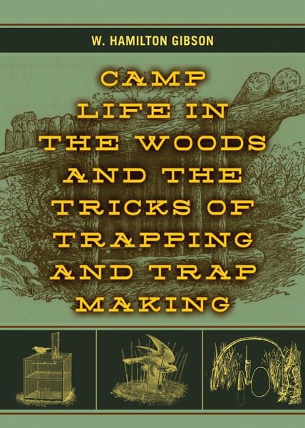 Camp Life in the Woods and the Tricks of Trapping and Trap Making (eBook, ePUB) Camp Life in the Woods and the Tricks of Trapping and Trap Making (eBook, ePUB)