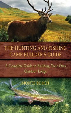 The Hunting and Fishing Camp Builder's Guide (eBook, ePUB) - Burch, Monte