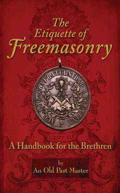 The Etiquette of Freemasonry (eBook, ePUB) - An Old Past Master