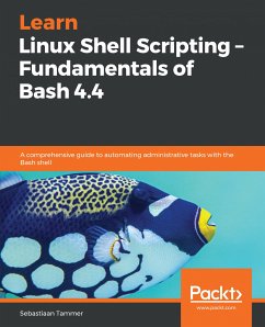 Learn Linux Shell Scripting – Fundamentals of Bash 4.4 (eBook, ePUB) - Tammer, Sebastiaan