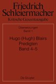 Hugo (Hugh) Blairs Predigten / Friedrich Schleiermacher: Kritische Gesamtausgabe. Übersetzungen Abteilung IV. Band 1 Hugo (Hugh) Blairs Predigten / Friedrich Schleiermacher: Kritische Gesamtausgabe. Übersetzungen Abteilung IV. Band 1