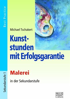 Kunststunden mit Erfolgsgarantie - Malerei - Tschakert, Michael