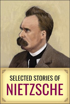 Selected Short Stories of Nietzsche (eBook, ePUB) - Nietzsche, Friedrich
