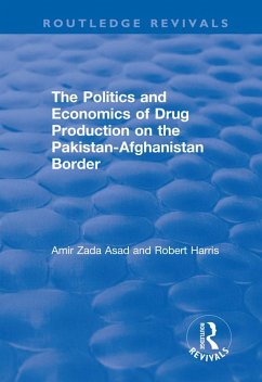 The Politics and Economics of Drug Production on the Pakistan-Afghanistan Border (eBook, ePUB) - Asad, Amir Zada; Harris, Robert