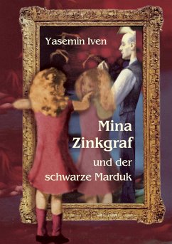 Mina Zinkgraf und der schwarze Marduk - Iven, Yasemin