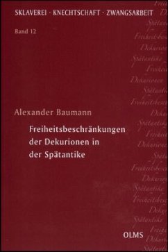 Freiheitsbeschränkungen der Dekurionen in der Spätantike - Baumann, Alexander