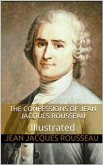 The Confessions of Jean Jacques Rousseau — Illustrated (eBook, ePUB)