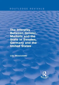 The Interplay Between Gender, Markets and the State in Sweden, Germany and the United States (eBook, PDF) - Mosesdottir, Lilja