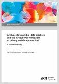 Attitudes towards big data practices and the institutional framework of privacy and data protection - A population survey Attitudes towards big data practices and the institutional framework of privacy and data protection - A population survey