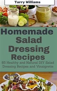 Homemade Salad Dressing Recipe (eBook, ePUB) - Williams, Tarry