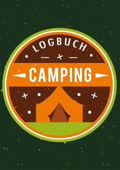 Mein Camping Abenteuer - Das Camping Logbuch und Tagebuch zum Eintragen - Auch geeignet als Wohnmobil und Reisemobil Logbuch - Das Reisetagebuch zum Campen - Logbücher, Touri