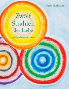 Zwölf Strahlen der Liebe - Hoffmann, Petra