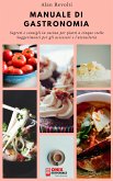MANUALE DI GASTRONOMIA - Segreti e consigli in cucina per piatti a cinque stelle (eBook, ePUB)