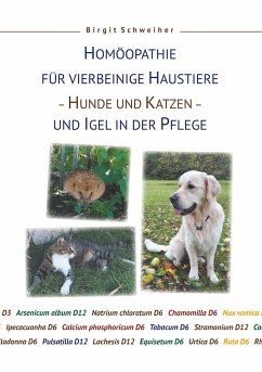 Homöopathie für Haustiere - Hunde und Katzen - und Igel in der Pflege - Schweiher, Birgit