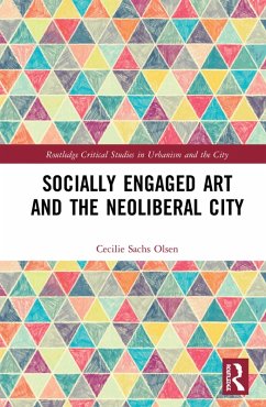 Socially Engaged Art and the Neoliberal City (eBook, ePUB) - Sachs Olsen, Cecilie