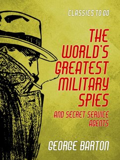 The World's Greatest Military Spies and Secret Service Agents (eBook, ePUB) - Barton, George