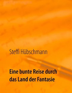 Eine bunte Reise durch das Land der Fantasie (eBook, ePUB) - Hübschmann, Steffi