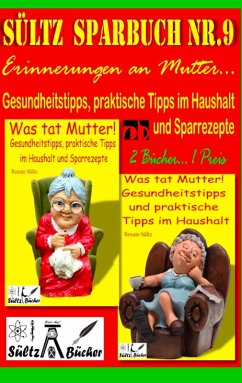 Sültz' Sparbuch Nr.9 - Erinnerungen an Mutter... Gesundheitstipps und praktische Tipps im Haushalt (eBook, ePUB)