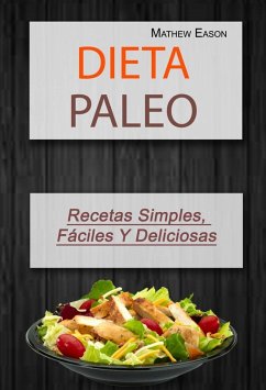 Cover Dieta Paleo: Recetas Simples, Fáciles Y Deliciosas (eBook, ePUB)
