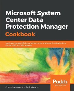 Microsoft System Center Data Protection Manager Cookbook - Nemnom, Charbel; Lownds, Patrick