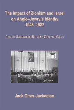 The Impact of Zionism and Israel on Anglo-Jewry's Identity, 1948-1982 - Omer-Jackaman, Jack