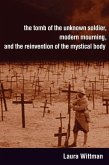The Tomb of the Unknown Soldier, Modern Mourning, and the Reinvention of the Mystical Body (eBook, PDF)
