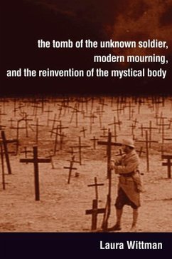 Cover The Tomb of the Unknown Soldier, Modern Mourning, and the Reinvention of the Mystical Body (eBook, PDF)