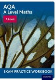 AQA A Level Maths: A Level Exam Practice Workbook AQA A Level Maths: A Level Exam Practice Workbook