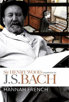 Sir Henry Wood: Champion of J.S. Bach - French, Hannah