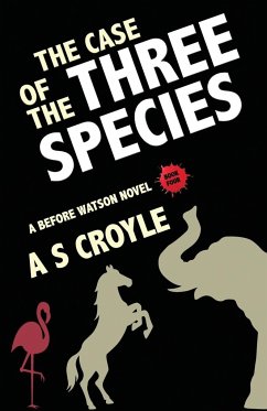The Case of the Three Species (Before Watson Novel Book 4) - Croyle, A S
