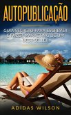 Autopublicacao: Guia secreto para escrever e fazer marketing de um best-seller (eBook, ePUB)