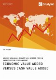 Economic Value Added versus Cash Value Added. Welche Kennzahl eignet sich besser für ein Anreizsystem für Manager? (eBook, PDF)