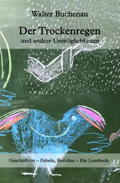 Der Trockenregen und andere Unmöglichkeiten (eBook, ePUB) - Buchenau, Walter