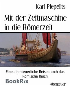 Mit der Zeitmaschine in die Römerzeit (eBook, ePUB) - Plepelits, Karl