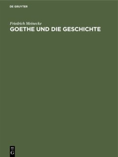 Goethe und die Geschichte - Meinecke, Friedrich