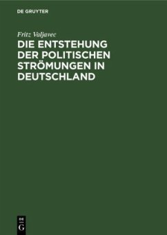 Die Entstehung der politischen Strömungen in Deutschland - Valjavec, Fritz Die Entstehung der politischen Strömungen in Deutschland - Valjavec, Fritz