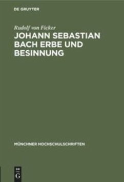 Johann Sebastian Bach Erbe und Besinnung - Ficker, Rudolf von