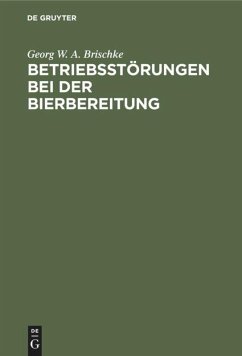 Betriebsstörungen bei der Bierbereitung - Brischke, Georg W. A.