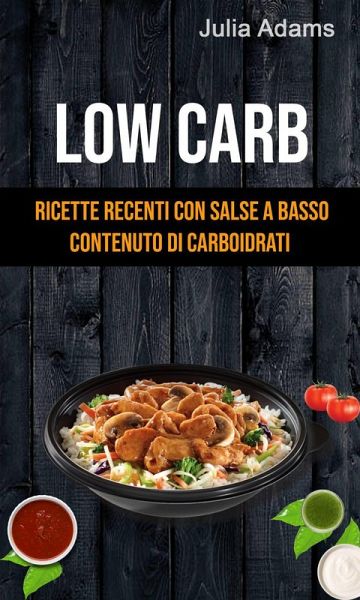 Low Carb: Ricette Recenti Con Salse A Basso Contenuto Di Carboidrati (eBook, ePUB) Low Carb: Ricette Recenti Con Salse A Basso Contenuto Di Carboidrati (eBook, ePUB)