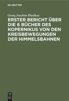 Erster Bericht über die 6 Bücher des Kopernikus von den Kreisbewegungen der Himmelsbahnen - Rhetikus, Georg Joachim