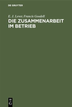 Die Zusammenarbeit im Betrieb - Lever, E. J.;Goodell, Francis