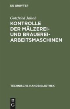 Kontrolle der Mälzerei- und Brauerei-Arbeitsmaschinen - Jakob, Gottfried