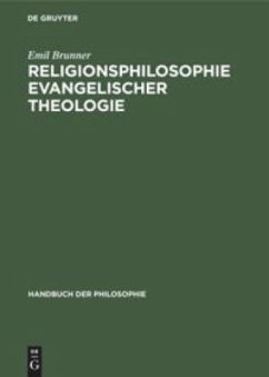 Religionsphilosophie evangelischer Theologie - Brunner, Emil