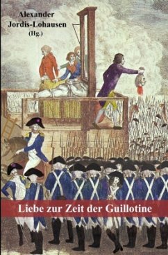 Liebe zur Zeit der Guillotine - Jordis-Lohausen, Alexander;de La Bardonnie, Antoine;de Nicolaÿ, Catherine