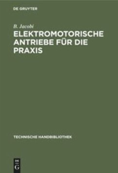 Elektromotorische Antriebe für die Praxis - Jacobi, B.